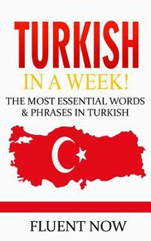 Paperback Turkish: Learn Turkish in a Week! The Most Essential Words & Phrases in Turkish: The Ultimate Phrasebook for Turkish language B Book