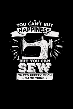 Paperback You can't buy happiness SEW: 6x9 SEWING MACHINE - lined - ruled paper - notebook - notes Book
