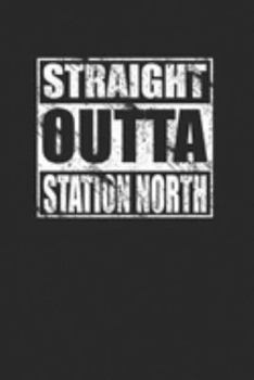Straight Outta Station North 120 Page Notebook Lined Journal