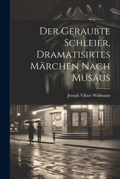 Paperback Der geraubte Schleier, dramatisirtes Märchen nach Musäus [German] Book