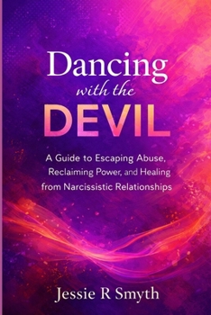 Dancing with the Devil: A Guide to Escaping Abuse, Reclaiming Power, and Healing from Narcissistic Relationships