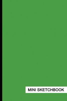 Paperback Mini Sketchbook: For Ideas, Drawing & Doodles & More, Mini-Sketch Pad (6 x 9 inches), Solid (Green) - [Professional Binding] Book