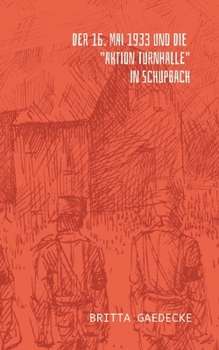 Der 16. Mai 1933 und die Aktion Turnhalle in Schupbach (German Edition)