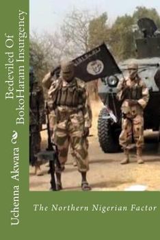 Paperback Bedeviled Of BokoHaram Insurgency: The Northern Nigerian Factor Book