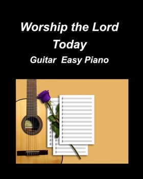 Paperback Worship the Lord Today Guitar Easy Piano: Guitar Piano Easy Chords Lyrics Church Duets Worship Fun Inspiring God Lord Se Book