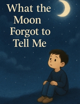 Paperback What The Moon Forgot To Tell Me Book