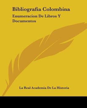 Paperback Bibliografia Colombina: Enumeracion De Libros Y Documentos: Concernientes A Cristobal Colon Y Sus Viajes (1892) Book