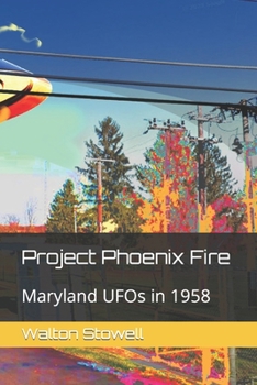 Paperback Project Phoenix Fire: Maryland UFOs in 1958 Book