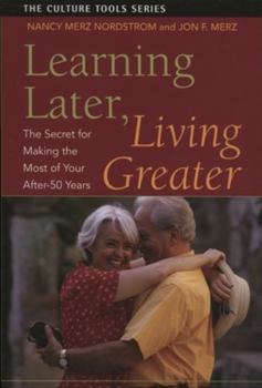 Paperback Learning Later, Living Greater: The Secret for Making the Most of Your After-50 Years Book