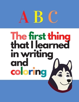 Paperback The first thing that I learned in writing and coloring: : Kids practice with pen control line tracking, letters and more Kids coloring books Book