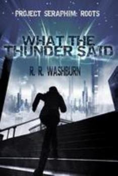 Paperback What the Thunder Said: a PROJECT SERAPHIM Prequel Book
