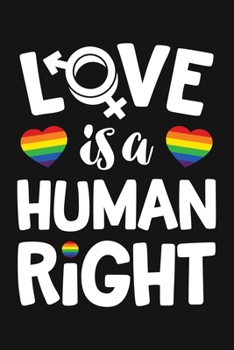 Paperback Love Is A Human Right: LGBT Pride Lined Notebook, Journal, Organizer, Diary, Composition Notebook, Gifts for LGBT Community and Supporters Book
