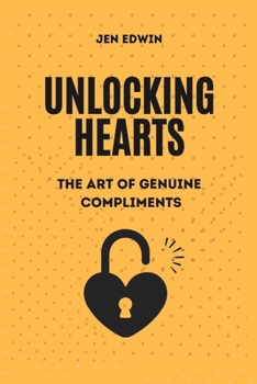 Paperback Unlocking Hearts: The Art Of Genuine Compliment Book