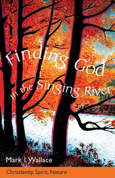 Paperback Finding God in the Singing River: Christianity, Spirit, Nature Book