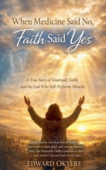 Paperback When Medicine Said No, Faith Said Yes Book