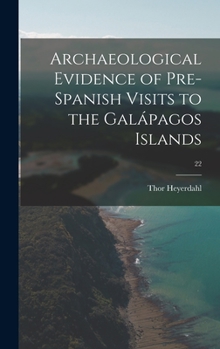 Hardcover Archaeological Evidence of Pre-Spanish Visits to the Gala&#769;pagos Islands; 22 Book