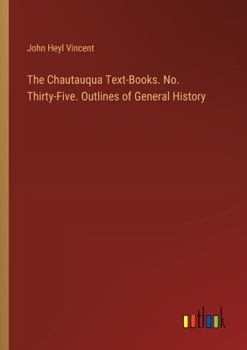 Paperback The Chautauqua Text-Books. No. Thirty-Five. Outlines of General History Book