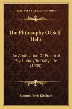 Paperback The Philosophy Of Self-Help: An Application Of Practical Psychology To Daily Life (1909) Book