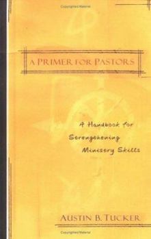 Paperback A Primer for Pastors: A Handbook for Strengthening Ministry Skills Book