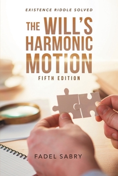 Paperback The Will's Harmonic Motion: Existence Riddle Solved Fifth Edition Book