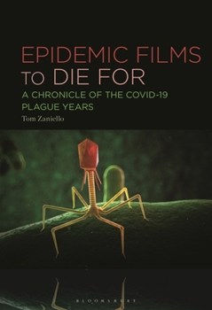 Hardcover Epidemic Films to Die For: A Chronicle of the Covid-19 Plague Years Book