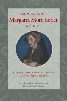 Hardcover A Companion to Margaret More Roper Studies: Life Records, Critical Texts, and Essential Essays Book