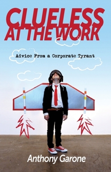 Paperback Clueless at The Work: Advice from a Corporate Tyrant Book
