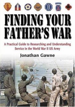 Paperback Finding Your Father's War: A Practical Guide to Researching and Understanding Service in the World War II US Army Book