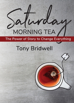 Paperback Saturday Morning Tea: The Power of Story to Change Everything Book