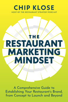 Hardcover The Restaurant Marketing Mindset: A Comprehensive Guide to Establishing Your Restaurant's Brand, from Concept to Launch and Beyond Book