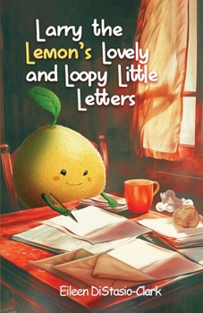 Larry The Lemon' s Lovey And Lowly Little Letters (The Hunk-A-Doodle)