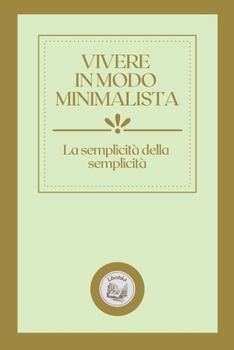 Paperback Vivere in Modo Minimalista: La semplicit? della semplicit? [Italian] Book