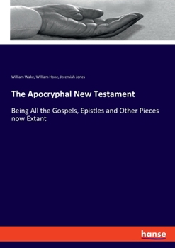 Paperback The Apocryphal New Testament: Being All the Gospels, Epistles and Other Pieces now Extant Book