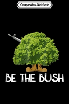 Composition Notebook: Funny Be The Bush Camper For Gamers Player  Journal/Notebook Blank Lined Ruled 6x9 100 Pages