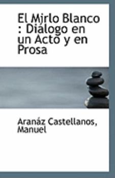 Paperback El Mirlo Blanco: Di?logo En Un Acto Y En Prosa Book
