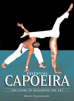 Paperback Essential Capoeira: The Guide to Mastering the Art Book