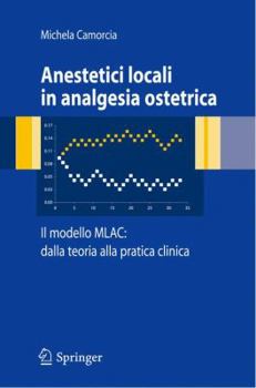 Paperback Anestetici Locali in Analgesia Ostetrica. Il Modello Mlac: Dalla Teoria Alla Pratica Clinica [Italian] Book