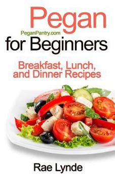 Paperback Pegan for Beginners: Breakfast, Lunch, and Dinner Recipes Book