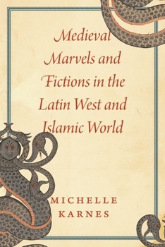 Hardcover Medieval Marvels and Fictions in the Latin West and Islamic World Book