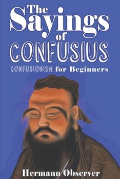 Paperback The Sayings of Confusius: Confusionism for Beginners Book