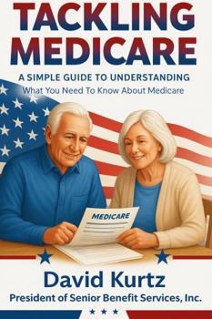 Paperback Tackling Medicare: A Simple Guide to Understanding What You Need to Know About Medicare Book