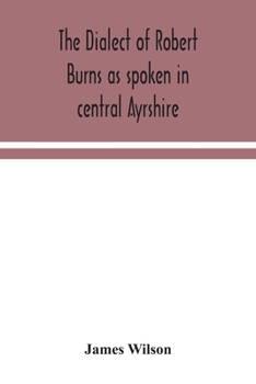 Paperback The dialect of Robert Burns as spoken in central Ayrshire Book