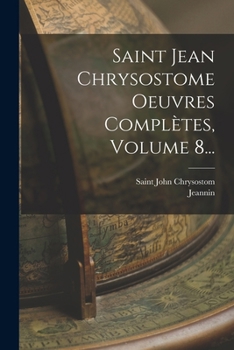 Paperback Saint Jean Chrysostome Oeuvres Complètes, Volume 8... [French] Book
