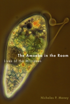 Hardcover The Amoeba in the Room: Lives of the Microbes Book