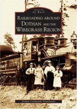 Paperback Railroading Around Dothan and the Wiregrass Region Book