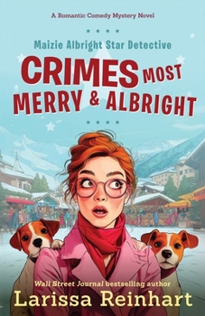 Crimes Most Merry And Albright: Maizie Albright Star Detective Between Cases Holiday Omnibus - Book  of the Maizie Albright Star Detective