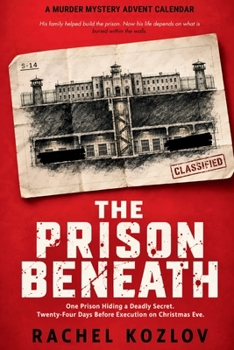 The Prison Beneath (A Murder Mystery Advent Calendar): One Prison Hiding A Deadly Secret. 24 Days Before Execution. No Way Out Before Christmas Eve - ... Novel of an Innocent Captive Prison Escape