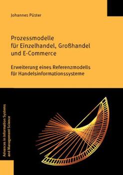 Paperback Prozessmodelle Fur Einzelhandel, Grosshandel Und E-Commerce: Erweiterung Eines Referenzmodells Fur Handelsinformationssysteme [German] Book