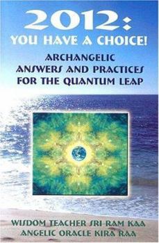 Paperback 2012: You Have a Choice!: Archangelic Answers & Practices for the Quantum Leap Book