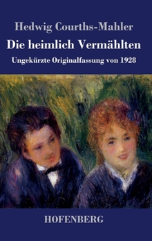 Die heimlich Vermählten: Ungekürzte Originalfassung von 1928 (German Edition)